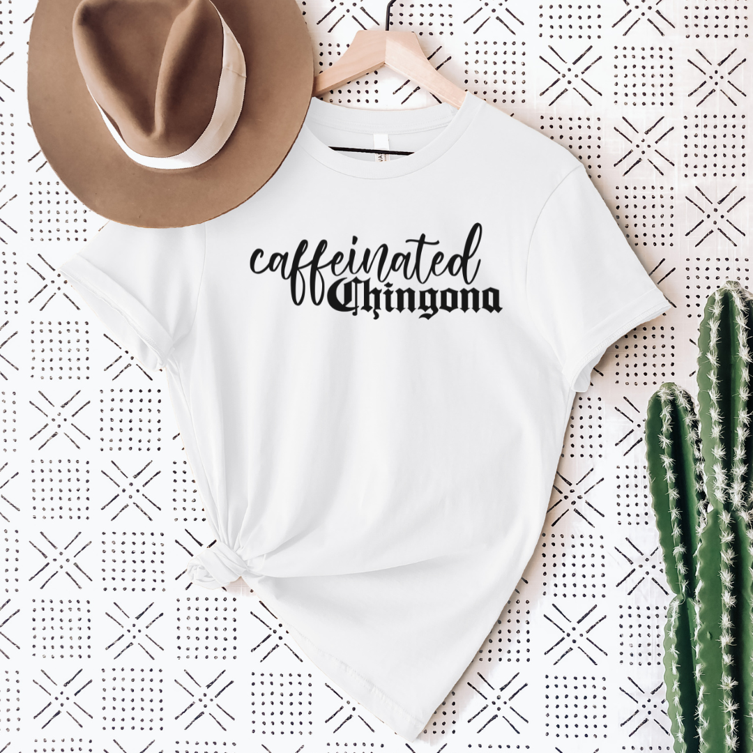 Caffeinated Chingona Shirt